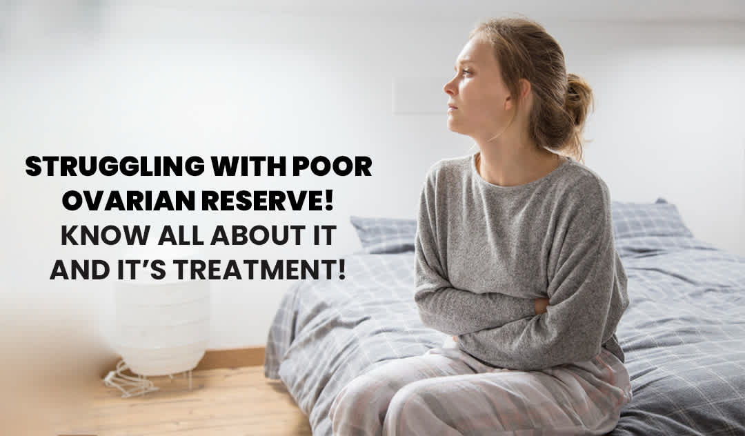 Struggling with poor ovarian reserve! Know All about it and it’s treatment!