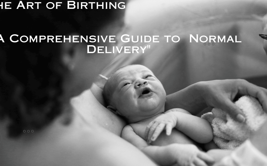 The Art of Birthing: A Comprehensive Guide to Normal Delivery