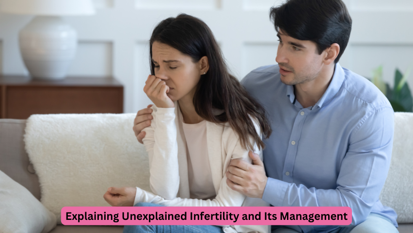 Explaining Unexplained Infertility and Its Management