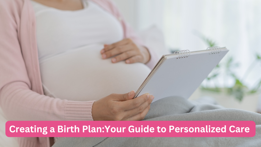 Creating a Birth Plan: Your Guide to Personalized Care