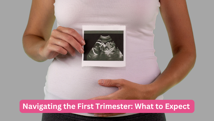 Navigating the First Trimester: What to Expect