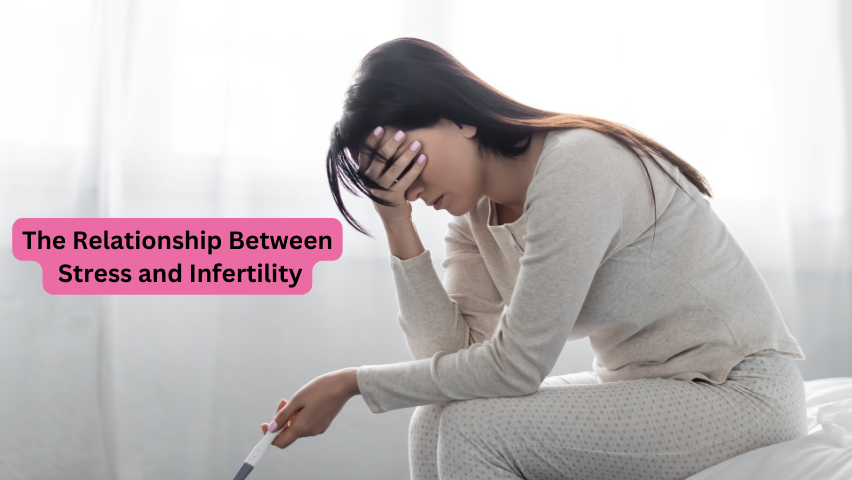 The Relationship Between Stress and Infertility