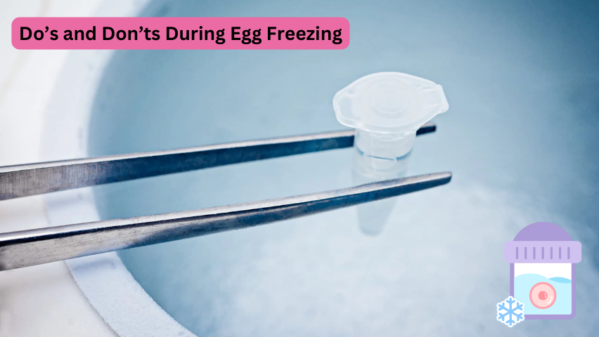 Do’s and Don’ts During Egg Freezing