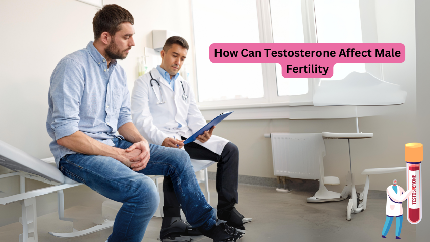 How Can Testosterone Affect Male Infertility?