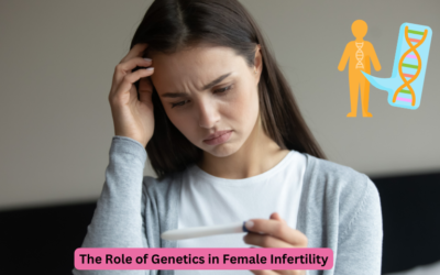 The Role of Genetics in Female Infertility