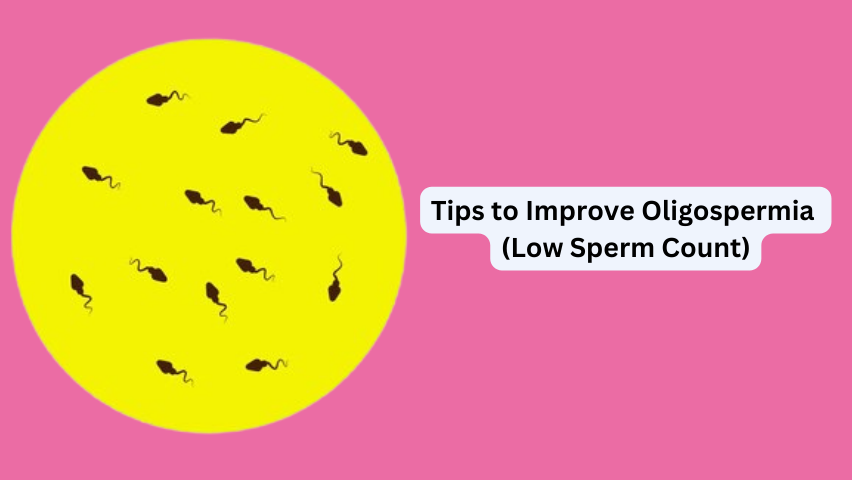 Tips to Improve Oligospermia(Low Sperm Count)