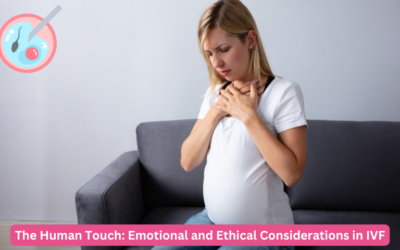 The Human Touch: Emotional and Ethical Considerations in IVF