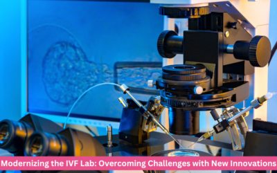 Modernizing the IVF Lab: Overcoming Challenges with New Innovations