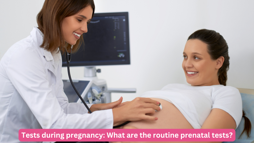 Tests during pregnancy: What are the routine prenatal tests?