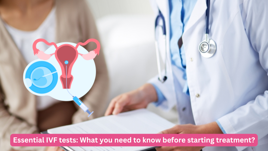 Essential IVF tests: What you need to know before starting treatment?